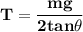\mathbf{T = \dfrac{mg}{2 tan \theta}}