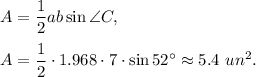 A=\dfrac{1}{2}ab\sin \angle C,\\ \\A=\dfrac{1}{2}\cdot 1.968\cdot 7\cdot \sin 52^{\circ}\approx 5.4\ un^2.