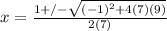 x=\frac{1+/-\sqrt{(-1)^2+4(7)(9)}}{2(7)}