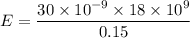 E =\dfrac{30\times 10^{-9}\times 18 \times 10^{9}}{ 0.15}