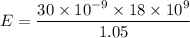 E =\dfrac{30\times 10^{-9}\times 18 \times 10^{9}}{ 1.05}