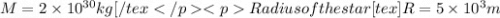 M=2\times 10^{30}kg[/tex}Radius of the star [tex]R=5\times 10^{3}m