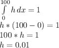 \int\limits^{100}_0 {h} \, dx=1\\h*(100-0)=1\\100*h=1\\h=0.01
