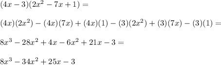 (4x - 3)(2x^2 -7x + 1)=\\\\(4x)(2x^2) - (4x)(7x) + (4x)(1) - (3)(2x^2) + (3)(7x) - (3)(1) =\\\\8x^3-28x^2 + 4x - 6x^2+21x-3=\\\\8x^3-34x^2+25x-3