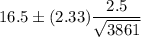 16.5\pm (2.33)\dfrac{2.5}{\sqrt{3861}}