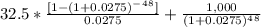 32.5*\frac{[1-(1+0.0275)^-^4^8]}{0.0275}+ \frac{1,000}{(1+0.0275)^4^8}