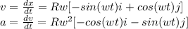 v=\frac{dx}{dt}= Rw[-sin(wt)i+cos(wt)j]\\a=\frac{dv}{dt}= Rw^{2}[-cos(wt)i-sin(wt)j]