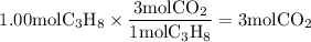 $1.00 \mathrm{mol} \mathrm{C}_{3} \mathrm{H}_{\mathrm{8}} \times \frac{3 \mathrm{mol} \mathrm{CO}_{2}}{1 \mathrm{mol} \mathrm{C}_{3} \mathrm{H}_{8}}=3 \mathrm{molCO}_{2}$