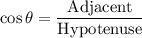 \cos \theta =\dfrac{\text{Adjacent}}{\text{Hypotenuse}}
