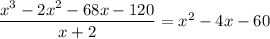 \dfrac{x^3-2x^2-68x-120}{x+2}=x^2-4x-60