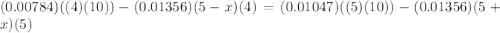 (0.00784)((4)(10))-(0.01356)(5-x)(4)=(0.01047)((5)(10))-(0.01356)(5+x)(5)
