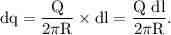 \rm dq = \dfrac{Q}{2\pi R}\times dl=\dfrac{Q\ dl}{2\pi R}.