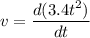 v=\dfrac{d(3.4t^2)}{dt}