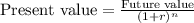 \textup{Present value}=\frac{\textup{Future value}}{(1+r)^n}