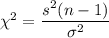 \chi^2=\dfrac{s^2(n-1)}{\sigma^2}
