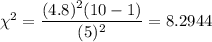\chi^2=\dfrac{(4.8)^2(10-1)}{(5)^2}=8.2944