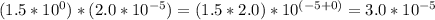 (1.5*10^{0})*(2.0*10^{-5})=(1.5*2.0)*10^{(-5+0)}=3.0*10^{-5}