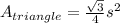 A_{triangle}=\frac{\sqrt{3} }{4}s^{2}