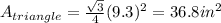 A_{triangle}=\frac{\sqrt{3} }{4}(9.3)^{2}=36.8in^{2}