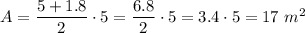 A=\dfrac{5+1.8}{2}\cdot5=\dfrac{6.8}{2}\cdot5=3.4\cdot5=17\ m^2