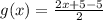 g(x)= \frac{2x + 5-5}{2}