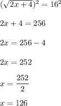(\sqrt{2x+4})^2=16^2\\\\2x+4=256\\\\2x=256-4\\\\2x=252\\\\x=\dfrac{252}{2}\\\\x=126