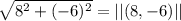 \sqrt{8^2+(-6)^2} = ||(8,-6)||