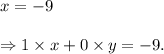 x=-9\\\\\Rightarrow 1\times x+0\times y=-9.