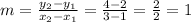m = \frac{y_2-y_1}{x_2-x_1} =\frac{4-2}{3-1}=\frac{2}{2} = 1