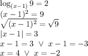 \log_{(x-1)}9=2 \\&#10;(x-1)^2=9 \\&#10;\sqrt{(x-1)^2}=\sqrt{9} \\&#10;|x-1|=3 \\&#10;x-1=3 \ \lor \ x-1=-3 \\&#10;x=4 \ \lor \ x=-2