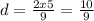 d=\frac{2x5}{9} =\frac{10}{9}