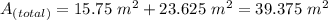 A_{(total)}=15.75\ m^2+23.625\ m^2=39.375\ m^2