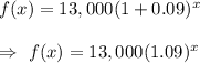 f(x)=13,000(1+0.09)^x\\\\\Rightarrow\ f(x)=13,000(1.09)^x