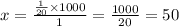 x =\frac{ \frac{1}{20}\times 1000 }{1} = \frac{1000}{20} = 50