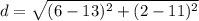 d=\sqrt{(6-13)^{2}+(2-11)^{2}}