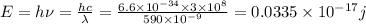E=h\nu =\frac{hc}{\lambda }=\frac{6.6\times 10^{-34}\times 3\times 10^8}{590\times 10^{-9}}=0.0335\times 10^{-17}j