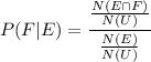\displaystyle P(F|E)=\frac{\frac{N(E \cap F)}{N(U)}}{\frac{N(E)}{N(U)}}