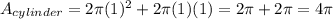 A_{cylinder}=2\pi (1)^2+2\pi (1)(1)=2\pi +2\pi =4\pi