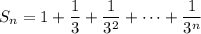S_n=\displaystyle1+\frac13+\frac1{3^2}+\cdots+\frac1{3^n}