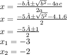 x= \frac{-b±\sqrt{b^{2} } -4ac}{2a}\\ x=\frac{-5±\sqrt{5^{2} } -4.1.6}{2} \\ x= \frac{-5±1}{2} \\ x_{1} =-3  \\  x_{2} =-2