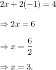 2x+2(-1)=4\\\\\Rightarrow 2x=6\\\\\Rightarrow x=\dfrac{6}{2}\\\\\Rightarrow x=3.