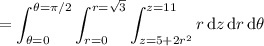 \displaystyle=\int_{\theta=0}^{\theta=\pi/2}\int_{r=0}^{r=\sqrt3}\int_{z=5+2r^2}^{z=11}r\,\mathrm dz\,\mathrm dr\,\mathrm d\theta
