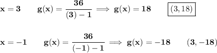 \bf x=3\qquad  g(x)=\cfrac{36}{(3)-1}\implies g(x)=18\qquad \boxed{(3,18)}&#10;\\\\\\&#10;x=-1\qquad g(x)=\cfrac{36}{(-1)-1}\implies g(x)=-18\qquad (3,-18)