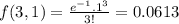 f(3,1)=\frac{e^{-1} .1^{3} }{3!}=0.0613