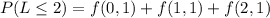 P(L\leq 2)=f(0,1)+f(1,1)+f(2,1)