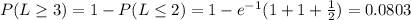 P(L\geq 3)=1-P(L\leq 2)=1-e^{-1}(1+1+\frac{1}{2} )=0.0803