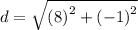 d = \sqrt{ {(8)}^{2} + {( - 1)}^{2} }