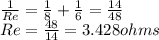 \frac{1}{Re} =\frac{1}{8} +\frac{1}{6} =\frac{14}{48} \\Re=\frac{48}{14} =3.428 ohms