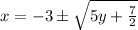 x=-3\pm\sqrt{5y+\frac{7}{2}}