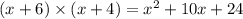 (x+6)\times (x+4) = x^{2} +10x + 24